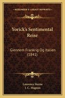 Yorick's Sentimental Reise: Giennem Frankrig Og Italien (1841) 1120056012 Book Cover