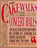 From Cakewalks to Concert Halls: An Illustrated History of African American Popular Music from 1895 to 1930 188021606X Book Cover