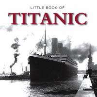 Little Book of Titanic 1907803009 Book Cover