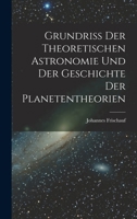 Grundriss Der Theoretischen Astronomie Und Der Geschichte Der Planetentheorien 1018292187 Book Cover