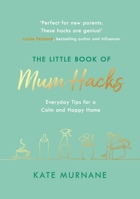 The Little Book of Mum Hacks 1841884685 Book Cover