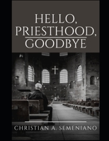 HELLO, PRIESTHOOD, GOODBYE B08Y4H448D Book Cover