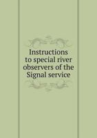 Instructions to Special River Observers of the Signal Service 5518939183 Book Cover