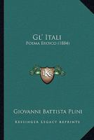 Gl' Itali: Poema Eroico 1164658522 Book Cover