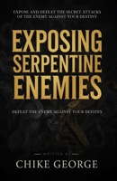 Exposing Serpentine Enemies: Expose and Defeat the Secret Attacks of the Enemy Against Your Destiny B0FJFC5H87 Book Cover