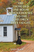 Oh! Those Old One-Room Schoolhouses and the Children They Taught 1947352318 Book Cover