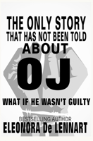The Only Story That Has Not Been Told About OJ: What if He Wasn't Guilty? B095J5MDCB Book Cover