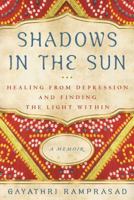 Shadows in the Sun: Healing from Depression and Finding the Light within 1616494751 Book Cover