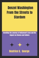 Denzel Washington From the Streets to Stardom: Unveiling the Journey of Hollywood's Icon and His Impact on Cinema and Culture B0DQYB1456 Book Cover