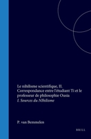 Le nihilisme scientifique, II. Correspondance entre l'étudiant Ti et le professeur de philosophie Ousia: I. Sources du Nihilisme (French Edition) 9004578951 Book Cover