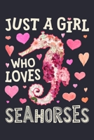 Just a Girl Who Loves Seahorses: Seahorse Lined Notebook, Journal, Organizer, Diary, Composition Notebook, Gifts for Seahorse Lovers 1674255594 Book Cover