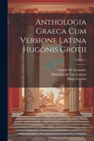 Anthologia Graeca Cum Versione Latina Hugonis Grotii; Volume 5 1021356379 Book Cover