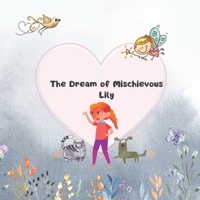 The Dream of Mischievous Lily: Mini Bedtime Story for Toddlers B09VWP4465 Book Cover