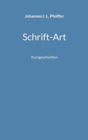 Schrift-Art: Kurzgeschichten (German Edition) 3759729029 Book Cover