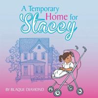 A Temporary Home for Stacey: A Book about a Foster Child's Journey Through Foster Care 1514407663 Book Cover