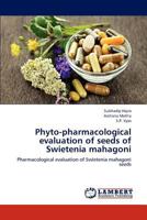 Phyto-pharmacological evaluation of seeds of Swietenia mahagoni 3659169889 Book Cover