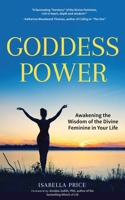 Goddess Power: Awakening the Wisdom of the Divine Feminine in Your Life 1633536734 Book Cover