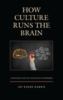 How Culture Runs the Brain: A Freudian View of Collective Syndromes 1498562477 Book Cover