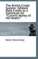The British Credit System: Inflated Bank Credit as a Substitute for ?Current Money of the Realm? 134006197X Book Cover