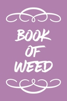 Book of Weed: A Cannabis Logbook for Keeping Track of Different Strains, Their Effects, Symptoms Relieved and Ratings. 1670471039 Book Cover