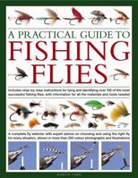 A Practical Guide to Fishing Flies: A Complete Fly Selector with Expert Advice on Choosing and Using the Right Fly for Every Situation, Shown in More Than 250 Vibrant Photographs and Illustrations. 0754819108 Book Cover