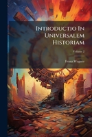 Introductio In Universalem Historiam: In Usum Scholarum Provinciae Austriae Societatis Jesu. De Primis Tribus Monarchiis Assyria, Persica, Græca, Volume 2 1179940008 Book Cover