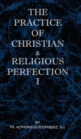 The Practice of Christian and Religious Perfection Vol I 1737191024 Book Cover