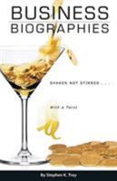 Business Biographies: Shaken, Not Stirred ... with a Twist 1948172267 Book Cover