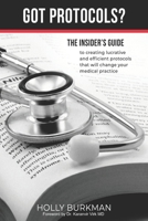 Got Protocols?: Insiders guide to creating lucrative and efficient protocols that will change your practice. 169898085X Book Cover