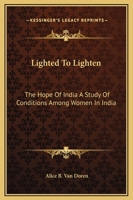 Lighted To Lighten: The Hope Of India A Study Of Conditions Among Women In India 1162671122 Book Cover