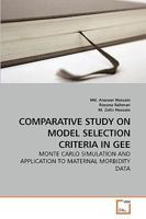 COMPARATIVE STUDY ON MODEL SELECTION CRITERIA IN GEE: MONTE CARLO SIMULATION AND APPLICATION TO MATERNAL MORBIDITY DATA 3639207181 Book Cover