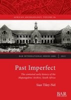 Past Imperfect: The contested early history of the Mapungubwe Archive, South Africa 1407359630 Book Cover