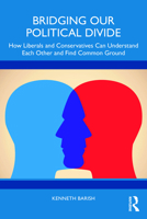 Bridging Our Political Divide: How Liberals and Conservatives Can Understand Each Other and Find Common Ground 1032665890 Book Cover