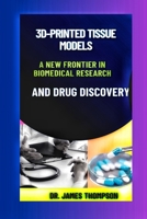 3D-Printed Tissue Models: A New Frontier in Biomedical Research and Drug Discovery." B0CLVC9K4Y Book Cover