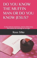 Do You Know the Muffin Man or Do You Know Jesus?: A very comical, humorous, and fun-filled story that shares the message for all ages 1653853409 Book Cover