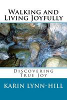 Walking and Living Joyfully: Discovering True Joy 1530563917 Book Cover