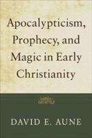 Apocalypticism, Prophecy, and Magic in Early Christianity: Collected Essays 0801035945 Book Cover