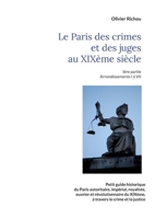 Le Paris criminel et judiciaire du XIXème siècle: Ière partie Arrondissements I à VII 2322189383 Book Cover