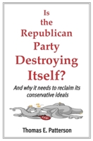 Is the Republican Party Destroying Itself? 1658728637 Book Cover