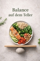 Balance auf dem Teller: Ausgewogene Rezepte für jeden Tag (German Edition) B0GGB3F36V Book Cover