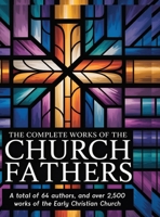 The Complete Works of the Church Fathers: A total of 64 authors, and over 2,500 works of the Early Christian Church 9363117960 Book Cover