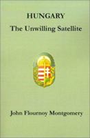 Hungary: The Unwilling Satellite 0962842214 Book Cover