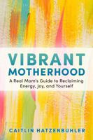 Vibrant Motherhood: A Real Mom's Guide to Reclaiming Energy, Joy, and Yourself B0GSS3VSP2 Book Cover