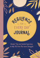 Resilience for Every Day Journal: Simple Tips and Guided Exercises to Help You Find Your Inner Strength 180007834X Book Cover