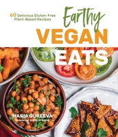 Earthy Eats: Delicious Gluten-Free, Plant-Based Recipes For the Down-to-Earth Vegan 1645672670 Book Cover