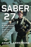 Saber 27: A Memoir: A Female Cobra Pilot's Story of Betrayal, Redemption, and Combat in the War on Terror 1399032402 Book Cover