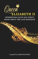 The Queen Elizabeth II: Interesting Facts You Didn't Know About The Late Monarch B0BF2Q76FY Book Cover