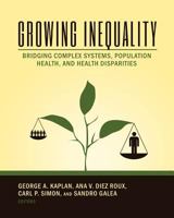 Growing Inequality: Bridging Complex Systems, Population Health and Health Disparities 1633915174 Book Cover