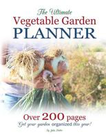 The Ultimate Vegetable Garden Planner : Get Your Garden Organized This Year! 179570912X Book Cover