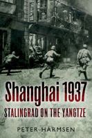 Shanghai 1937: Stalingrad on the Yangtze 1612003095 Book Cover